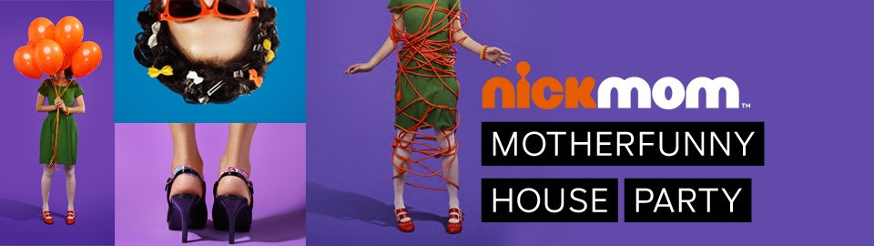 NickMom™ Motherfunny House Party